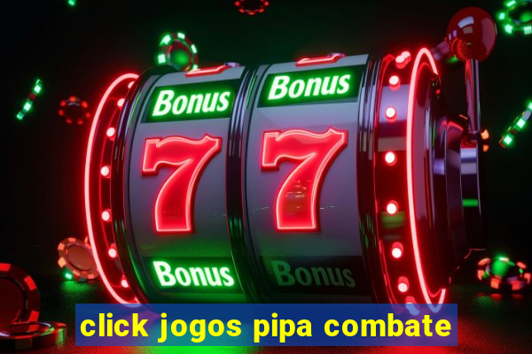 click jogos pipa combate